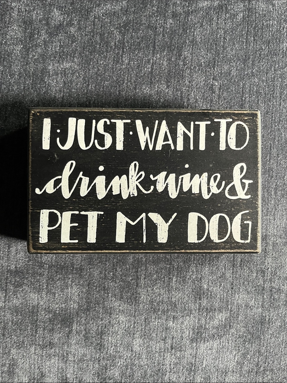 'I Just Want To Drink Wine And Pet My Dog' Decorative Sign